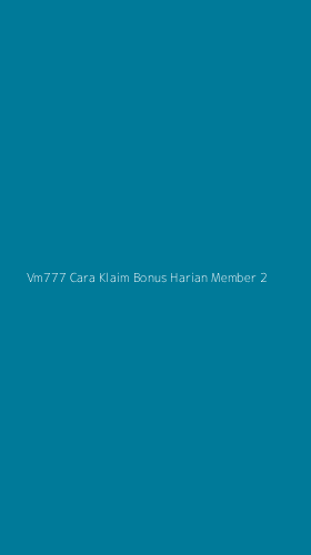 Tampilan Antarmuka Aplikasi Vm777 Cara Klaim Bonus Harian Member - 2