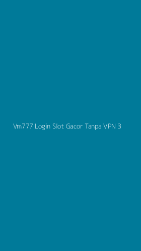 Tampilan Antarmuka Aplikasi Vm777 Login Slot Gacor Tanpa Vpn - 3