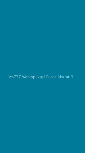Tampilan Antarmuka Aplikasi Vm777 Web Aplikasi Cuaca Akurat - 3