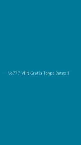 Tampilan Antarmuka Aplikasi Vo777 Vpn Gratis Tanpa Batas - 1