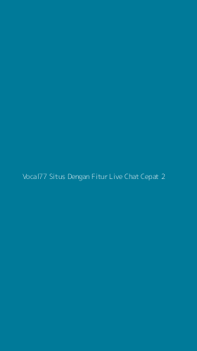 Tampilan Antarmuka Aplikasi Vocal77 Situs Dengan Fitur Live Chat Cepat - 2