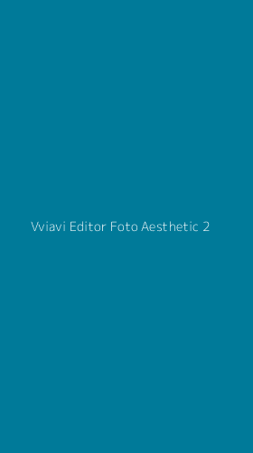 Tampilan Antarmuka Aplikasi Vviavi Editor Foto Aesthetic - 2