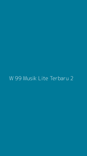 Tampilan Antarmuka Aplikasi W 99 Musik Lite Terbaru - 2