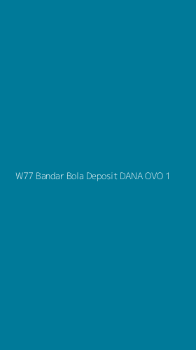 Tampilan Antarmuka Aplikasi W77 Bandar Bola Deposit Dana Ovo - 1