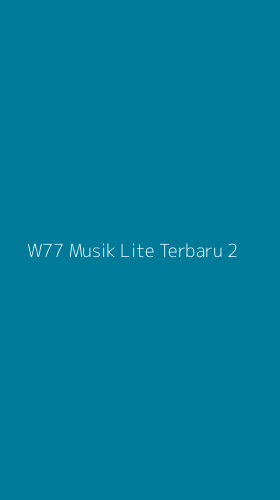 Tampilan Antarmuka Aplikasi W77 Musik Lite Terbaru - 2