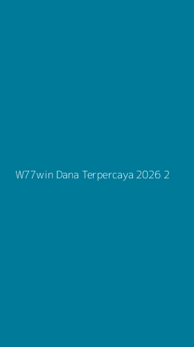 Tampilan Antarmuka Aplikasi W77win Dana Terpercaya 2026 - 2