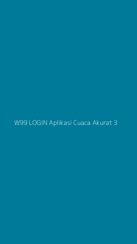 Tampilan Antarmuka Aplikasi W99 Login Aplikasi Cuaca Akurat - 3
