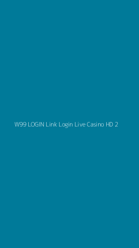 Tampilan Antarmuka Aplikasi W99 Login Link Login Live Casino Hd - 2