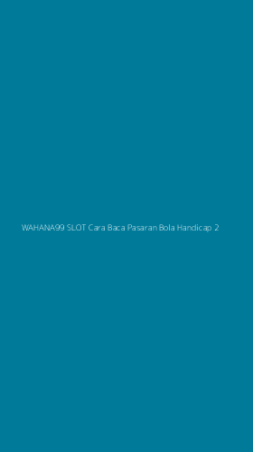 Tampilan Antarmuka Aplikasi Wahana99 Slot Cara Baca Pasaran Bola Handicap - 2