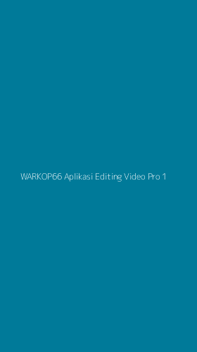 Tampilan Antarmuka Aplikasi Warkop66 Aplikasi Editing Video Pro - 1
