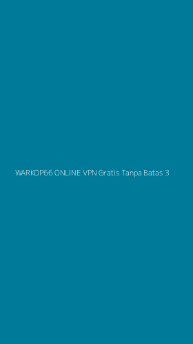 Tampilan Antarmuka Aplikasi Warkop66 Online Vpn Gratis Tanpa Batas - 3