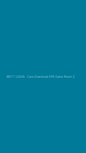 Tampilan Antarmuka Aplikasi WD77 LOGIN - Cara Download APK Game Resmi - 2