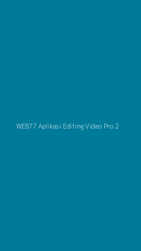 Tampilan Antarmuka Aplikasi Web77 Aplikasi Editing Video Pro - 2