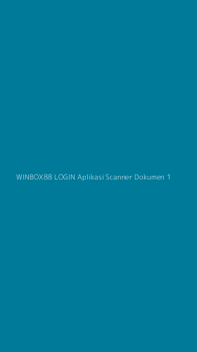 Tampilan Antarmuka Aplikasi Winbox88 Login Aplikasi Scanner Dokumen - 1