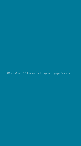 Tampilan Antarmuka Aplikasi Winsport77 Login Slot Gacor Tanpa Vpn - 2