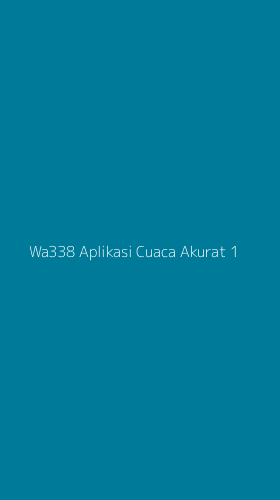 Tampilan Antarmuka Aplikasi Wa338 Aplikasi Cuaca Akurat - 1