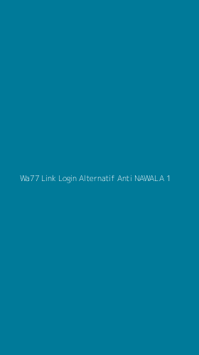 Tampilan Antarmuka Aplikasi Wa77 Link Login Alternatif Anti Nawala - 1