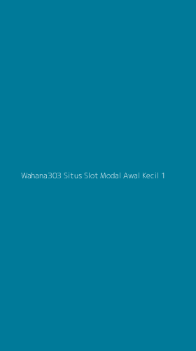 Tampilan Antarmuka Aplikasi Wahana303 Situs Slot Modal Awal Kecil - 1