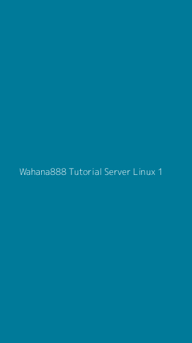 Tampilan Antarmuka Aplikasi Wahana888 Tutorial Server Linux - 1