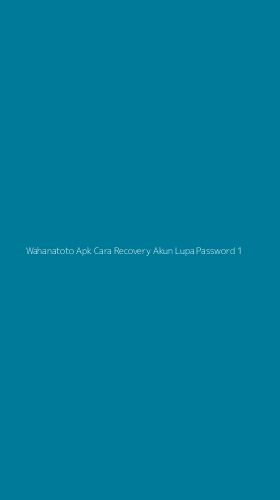 Tampilan Antarmuka Aplikasi Wahanatoto Apk Cara Recovery Akun Lupa Password - 1
