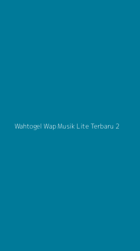 Tampilan Antarmuka Aplikasi Wahtogel Wap Musik Lite Terbaru - 2
