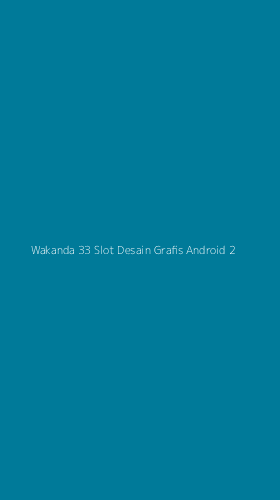 Tampilan Antarmuka Aplikasi Wakanda 33 Slot Desain Grafis Android - 2