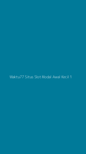 Tampilan Antarmuka Aplikasi Waktu77 Situs Slot Modal Awal Kecil - 1