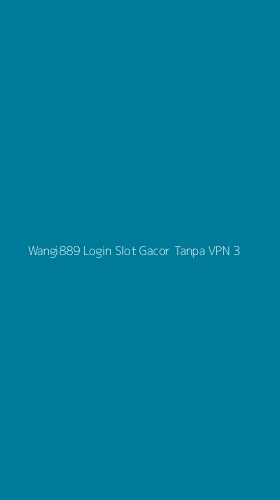 Tampilan Antarmuka Aplikasi Wangi889 Login Slot Gacor Tanpa Vpn - 3