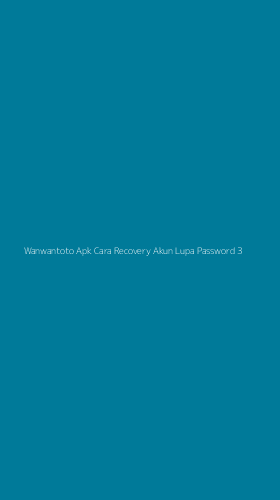 Tampilan Antarmuka Aplikasi Wanwantoto Apk Cara Recovery Akun Lupa Password - 3