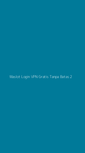 Tampilan Antarmuka Aplikasi Waslot Login Vpn Gratis Tanpa Batas - 2