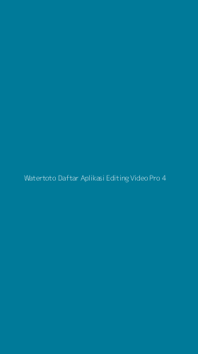 Tampilan Antarmuka Aplikasi Watertoto Daftar Aplikasi Editing Video Pro - 4