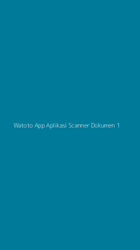 Tampilan Antarmuka Aplikasi Watoto App Aplikasi Scanner Dokumen - 1
