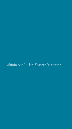 Tampilan Antarmuka Aplikasi Watoto App Aplikasi Scanner Dokumen - 4