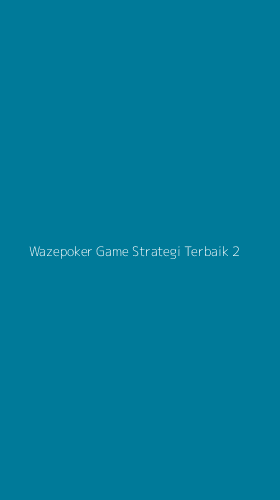 Tampilan Antarmuka Aplikasi Wazepoker Game Strategi Terbaik - 2
