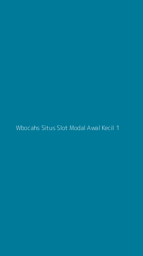 Tampilan Antarmuka Aplikasi Wbocahs Situs Slot Modal Awal Kecil - 1