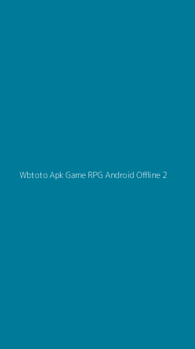 Tampilan Antarmuka Aplikasi Wbtoto Apk Game Rpg Android Offline - 2