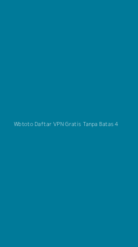 Tampilan Antarmuka Aplikasi Wbtoto Daftar Vpn Gratis Tanpa Batas - 4