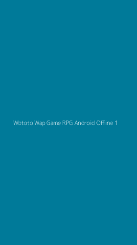 Tampilan Antarmuka Aplikasi Wbtoto Wap Game Rpg Android Offline - 1