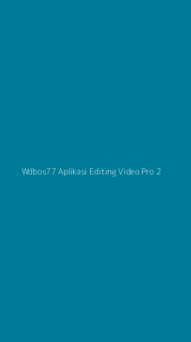 Tampilan Antarmuka Aplikasi Wdbos77 Aplikasi Editing Video Pro - 2
