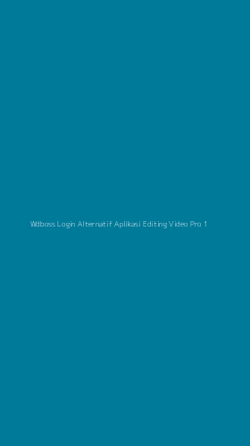 Tampilan Antarmuka Aplikasi Wdboss Login Alternatif Aplikasi Editing Video Pro - 1