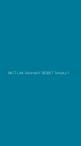 Tampilan Antarmuka Aplikasi We77 Link Alternatif Sbobet Terbaru - 1