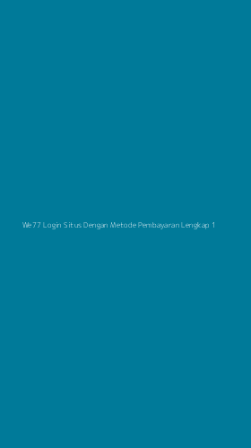 Tampilan Antarmuka Aplikasi We77 Login Situs Dengan Metode Pembayaran Lengkap - 1