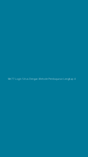 Tampilan Antarmuka Aplikasi We77 Login Situs Dengan Metode Pembayaran Lengkap - 4