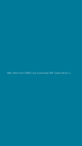 Tampilan Antarmuka Aplikasi Web Alternatif M88 Cara Download Apk Game Resmi - 2