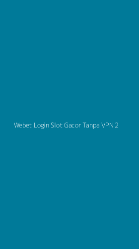 Tampilan Antarmuka Aplikasi Webet Login Slot Gacor Tanpa Vpn - 2
