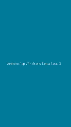 Tampilan Antarmuka Aplikasi Webtoto App Vpn Gratis Tanpa Batas - 3