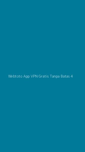 Tampilan Antarmuka Aplikasi Webtoto App Vpn Gratis Tanpa Batas - 4