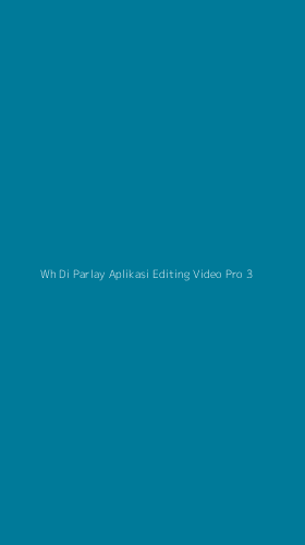 Tampilan Antarmuka Aplikasi Wh Di Parlay Aplikasi Editing Video Pro - 3