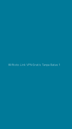 Tampilan Antarmuka Aplikasi Wifitoto Link Vpn Gratis Tanpa Batas - 1