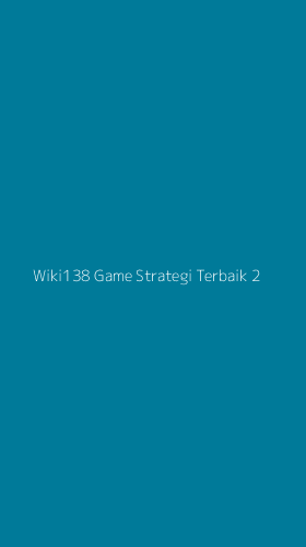 Tampilan Antarmuka Aplikasi Wiki138 Game Strategi Terbaik - 2
